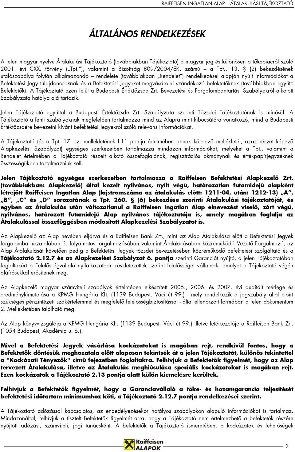 (2) bekezdésének utalószabálya folytán alkalmazandó rendelete (továbbiakban Rendelet ) rendelkezései alapján nyújt információkat a Befektetési Jegy tulajdonosoknak és a Befektetési Jegyeket