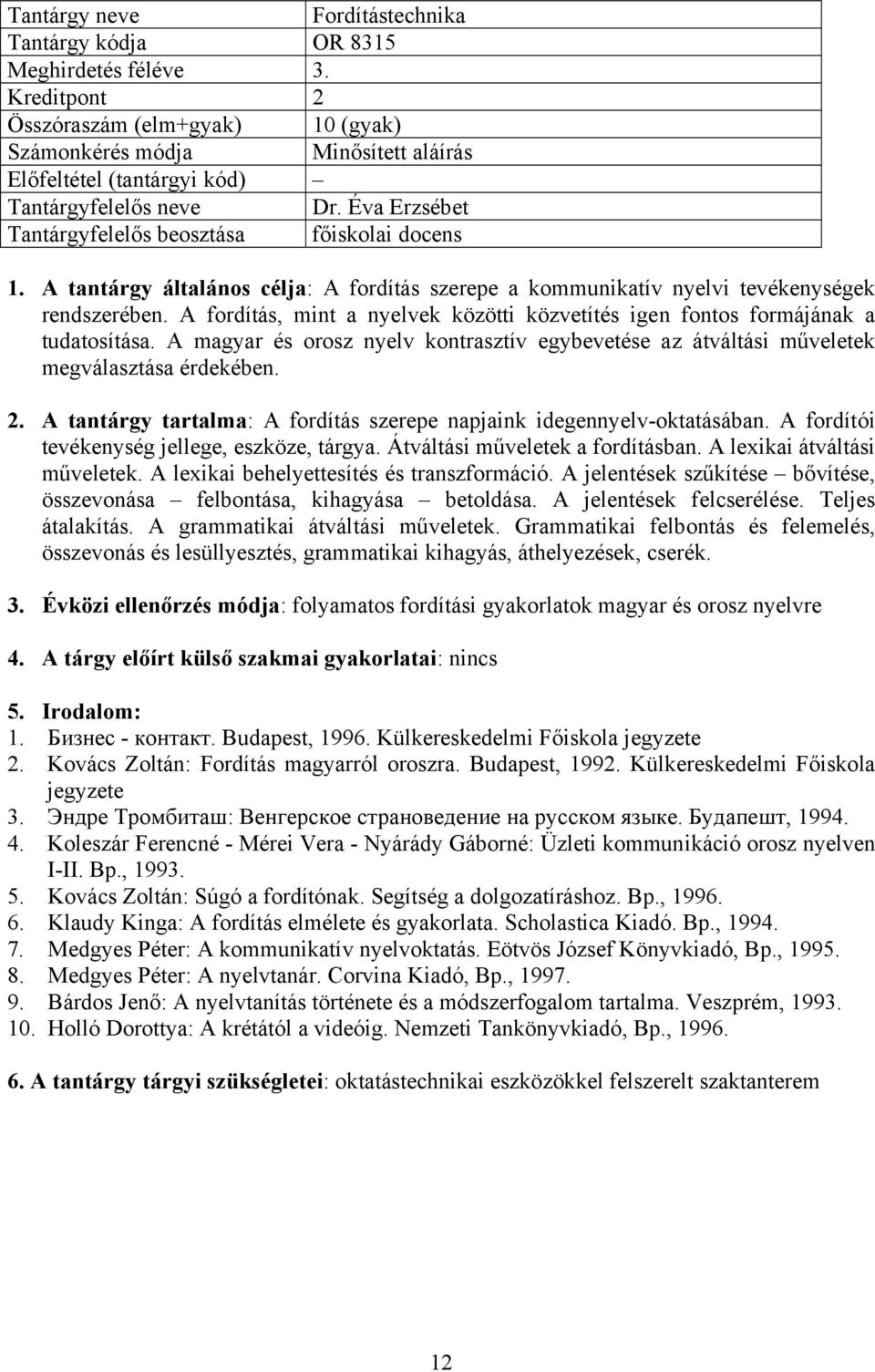 A magyar és orosz nyelv kontrasztív egybevetése az átváltási műveletek megválasztása érdekében. 2. A tantárgy tartalma: A fordítás szerepe napjaink idegennyelv-oktatásában.