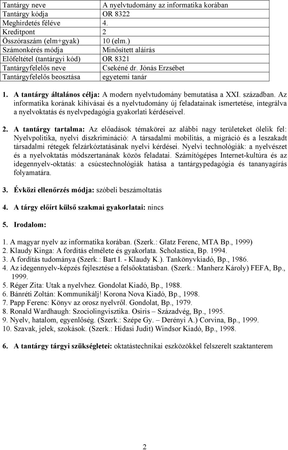 Az informatika korának kihívásai és a nyelvtudomány új feladatainak ismertetése, integrálva a nyelvoktatás és nyelvpedagógia gyakorlati kérdéseivel. 2.