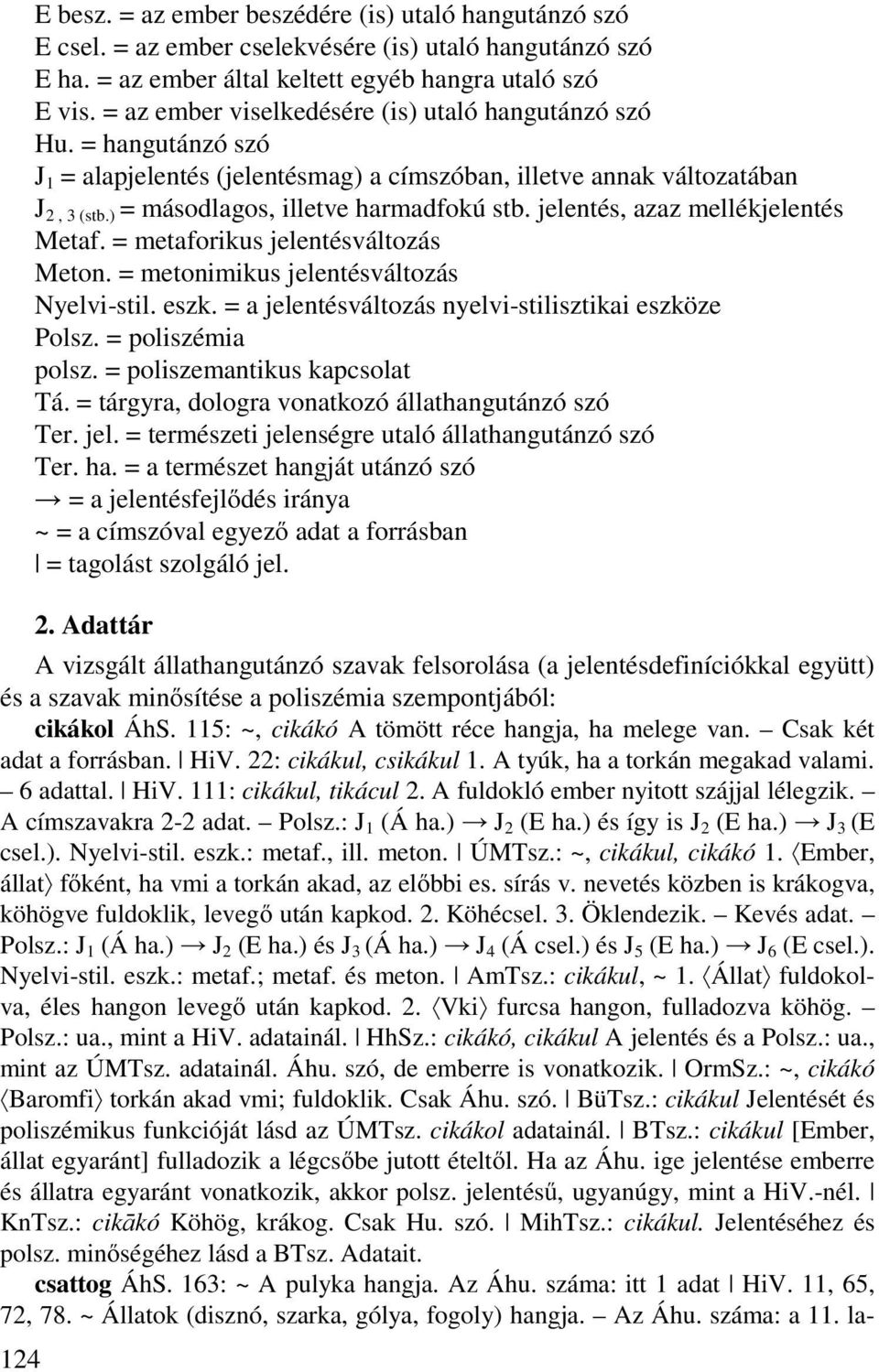 jelentés, azaz mellékjelentés Metaf. = metaforikus jelentésváltozás Meton. = metonimikus jelentésváltozás Nyelvi-stil. eszk. = a jelentésváltozás nyelvi-stilisztikai eszköze Polsz. = poliszémia polsz.