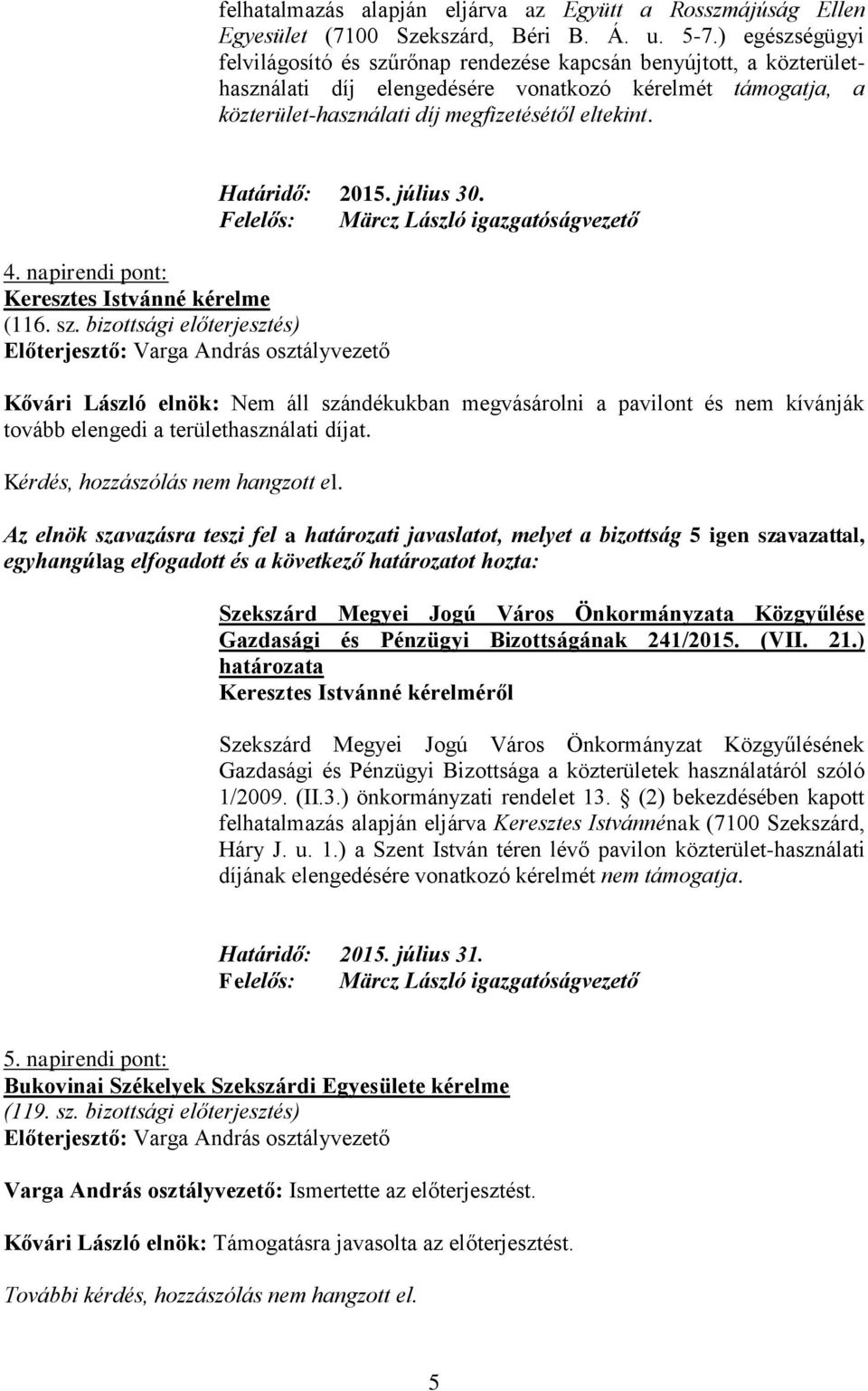 napirendi pont: Keresztes Istvánné kérelme (116. sz. bizottsági előterjesztés) Határidő: 2015. július 30.