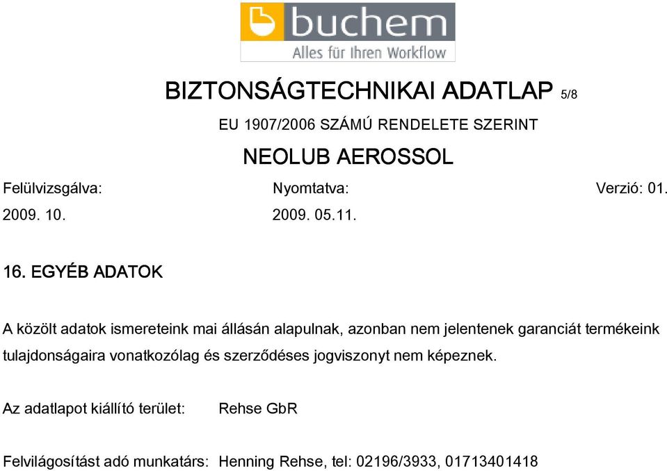 jelentenek garanciát termékeink tulajdonságaira vonatkozólag és szerződéses