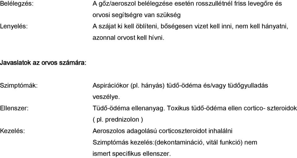 Javaslatok az orvos számára: Szimptómák: Ellenszer: Kezelés: Aspirációkor (pl. hányás) tüdő-ödéma és/vagy tüdőgyulladás veszélye.