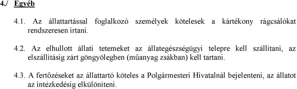 4.2. Az elhullott állati tetemeket az állategészségügyi telepre kell szállítani, az