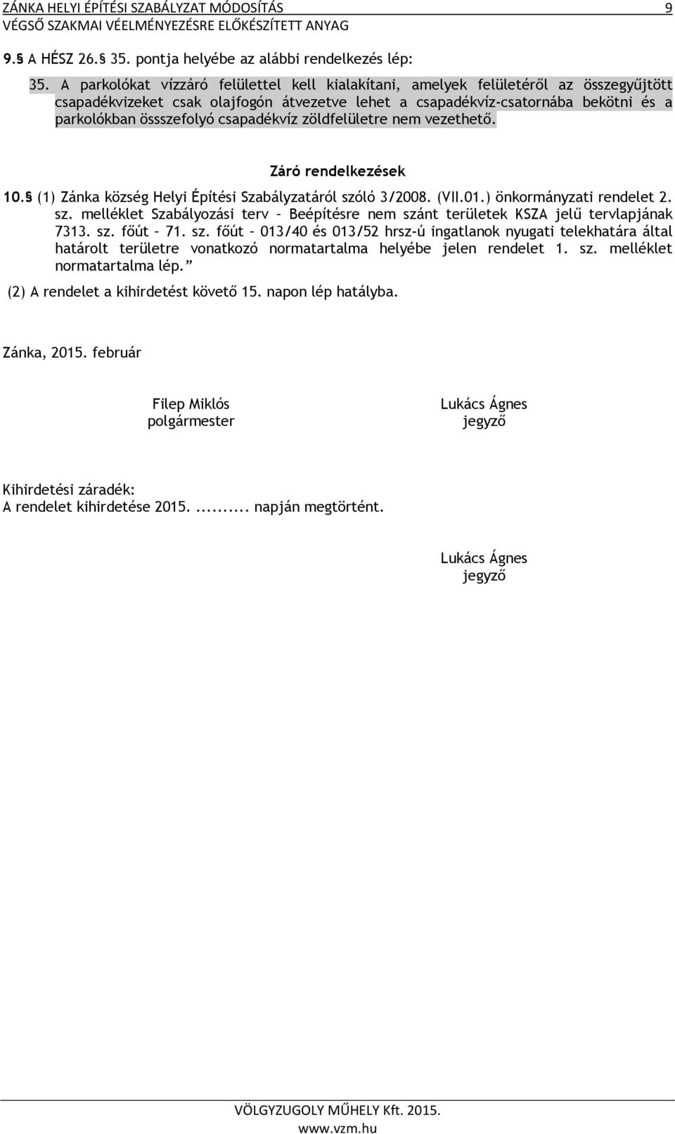 csapadékvíz zöldfelületre nem vezethető. Záró rendelkezések 10. (1) Zánka község Helyi Építési Szabályzatáról szó