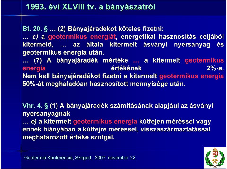 geotermikus energia után. (7) A bányajáradék mértéke a kitermelt geotermikus energia értékének 2%-a.