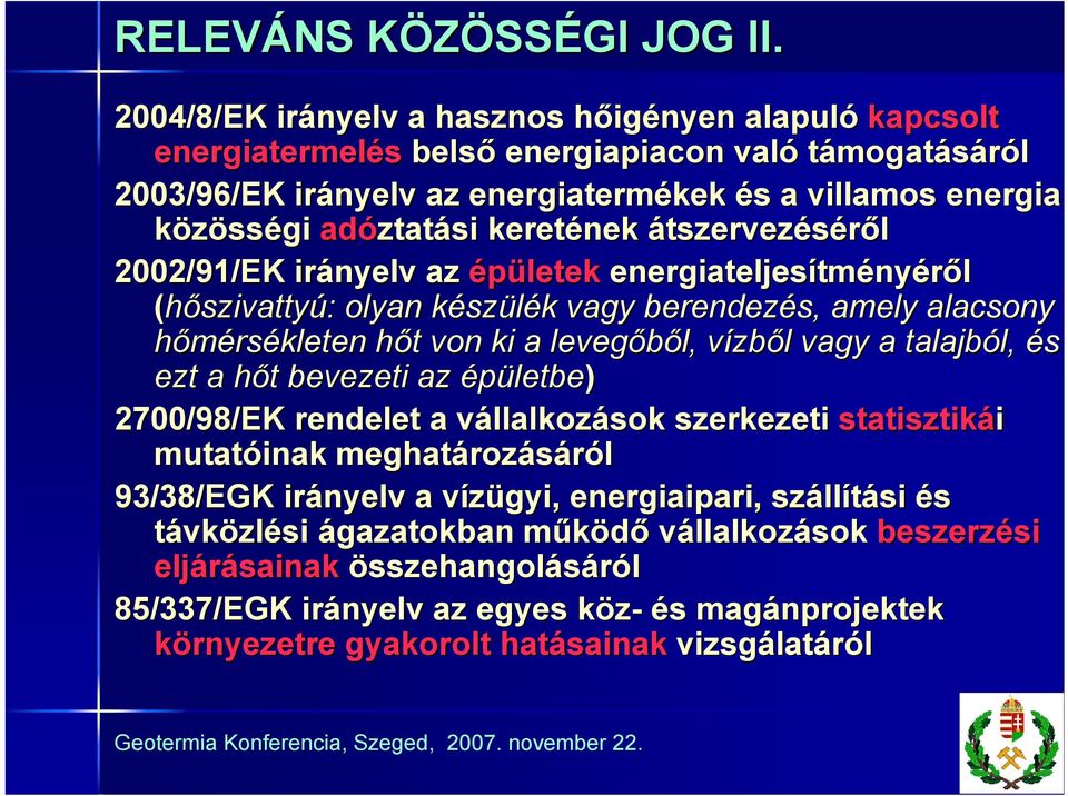 keretének átszervezéséről 2002/91/EK irányelv az épületek energiateljesítményéről (hőszivattyú: olyan készülék vagy berendezés, amely alacsony hőmérsékleten hőt von ki a levegőből, vízből vagy a