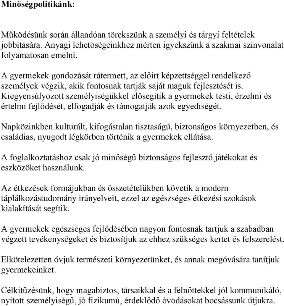 Kiegyensúlyozott személyiségükkel elősegítik a gyermekek testi, érzelmi és értelmi fejlődését, elfogadják és támogatják azok egyediségét.