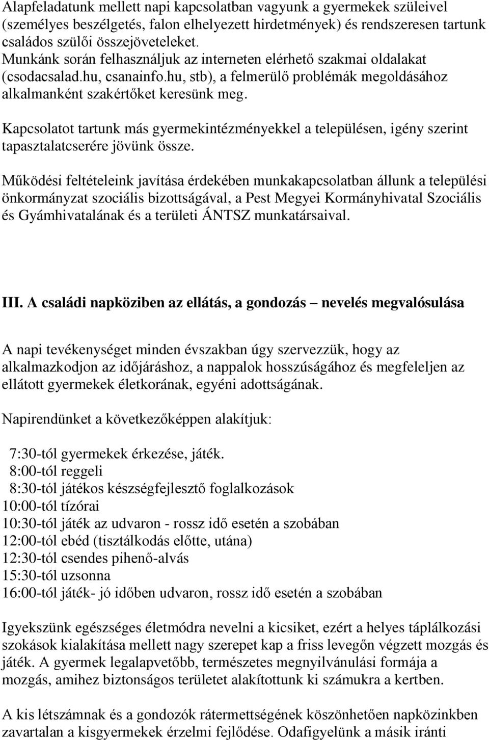 Kapcsolatot tartunk más gyermekintézményekkel a településen, igény szerint tapasztalatcserére jövünk össze.