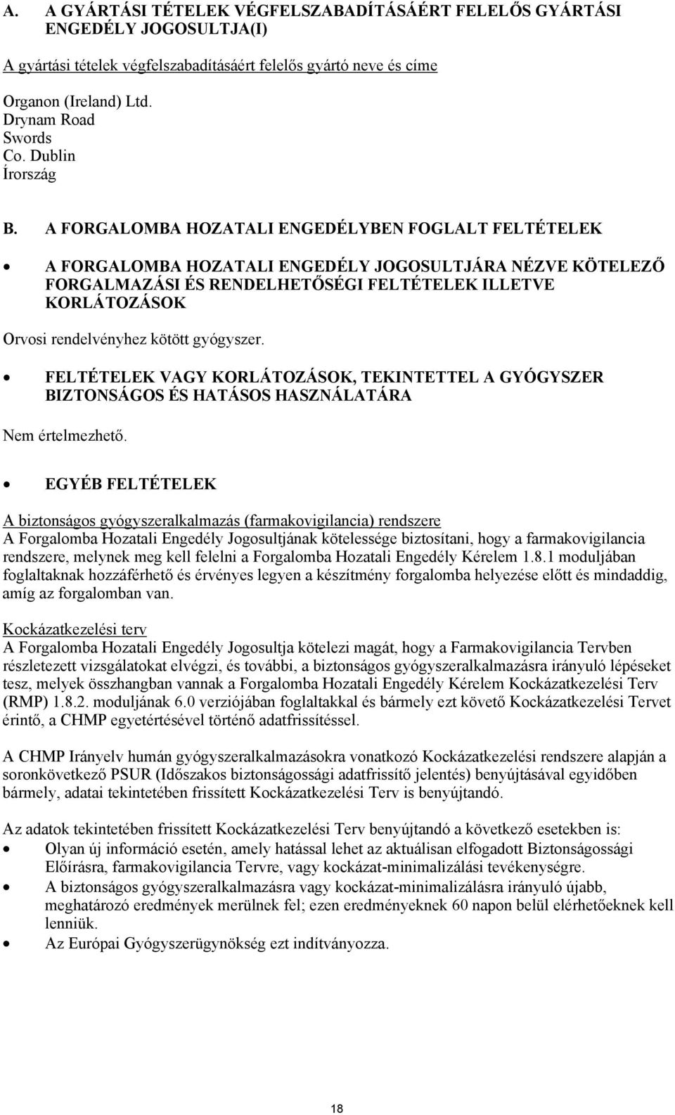 A FORGALOMBA HOZATALI ENGEDÉLYBEN FOGLALT FELTÉTELEK A FORGALOMBA HOZATALI ENGEDÉLY JOGOSULTJÁRA NÉZVE KÖTELEZŐ FORGALMAZÁSI ÉS RENDELHETŐSÉGI FELTÉTELEK ILLETVE KORLÁTOZÁSOK Orvosi rendelvényhez