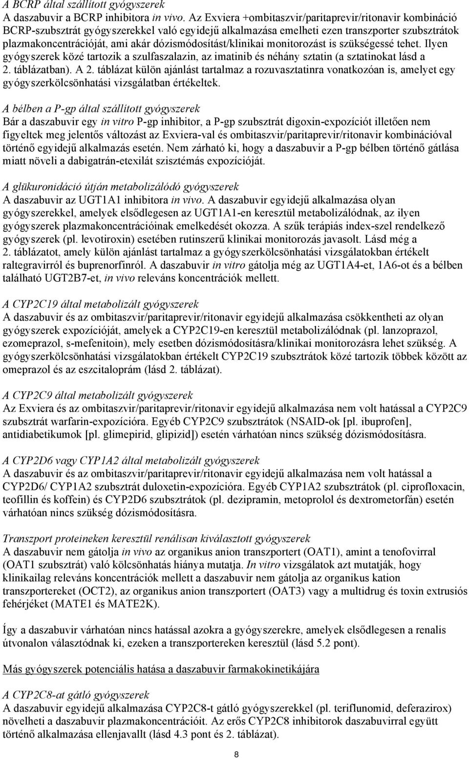 monitorozást is szükségessé tehet. Ilyen gyógyszerek közé tartozik a szulfaszalazin, az imatinib és néhány sztatin (a sztatinokat lásd a 2. táblázatban). A 2.