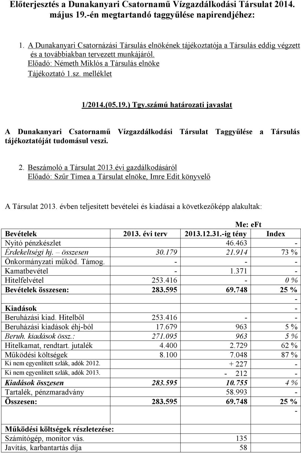 (05.19.) Tgy.számú határozati javaslat A Dunakanyari Csatornamű Vízgazdálkodási Társulat Taggyűlése a Társulás tájékoztatóját tudomásul veszi. 2. Beszámoló a Társulat 2013.