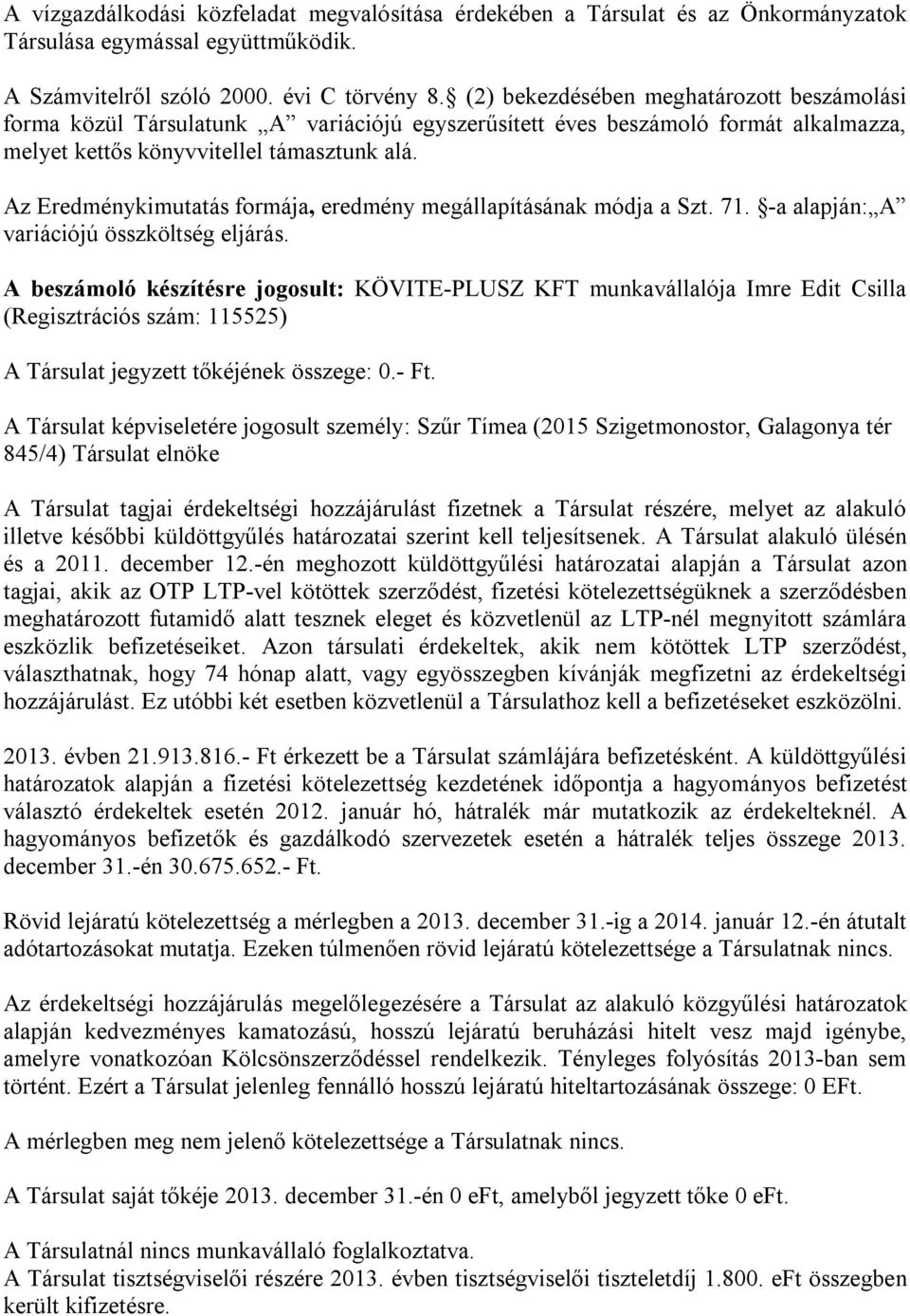 Az Eredménykimutatás formája, eredmény megállapításának módja a Szt. 71. -a alapján: A variációjú összköltség eljárás.