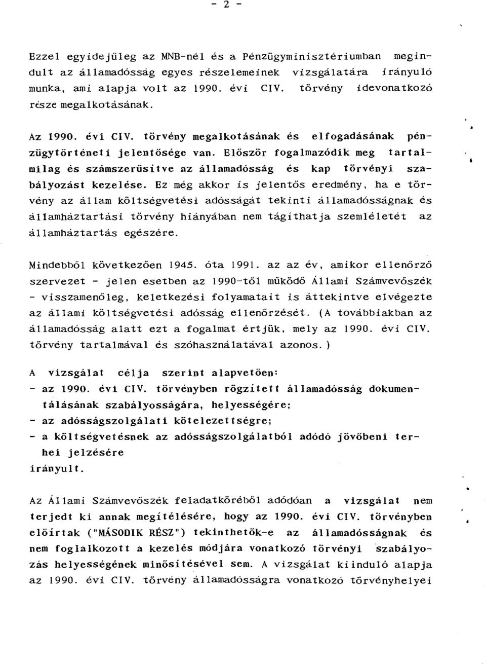 Először fogalmazódik meg tartalmilag és számszerüsítve az államadósság és kap törvényi szabályozást kezelése.