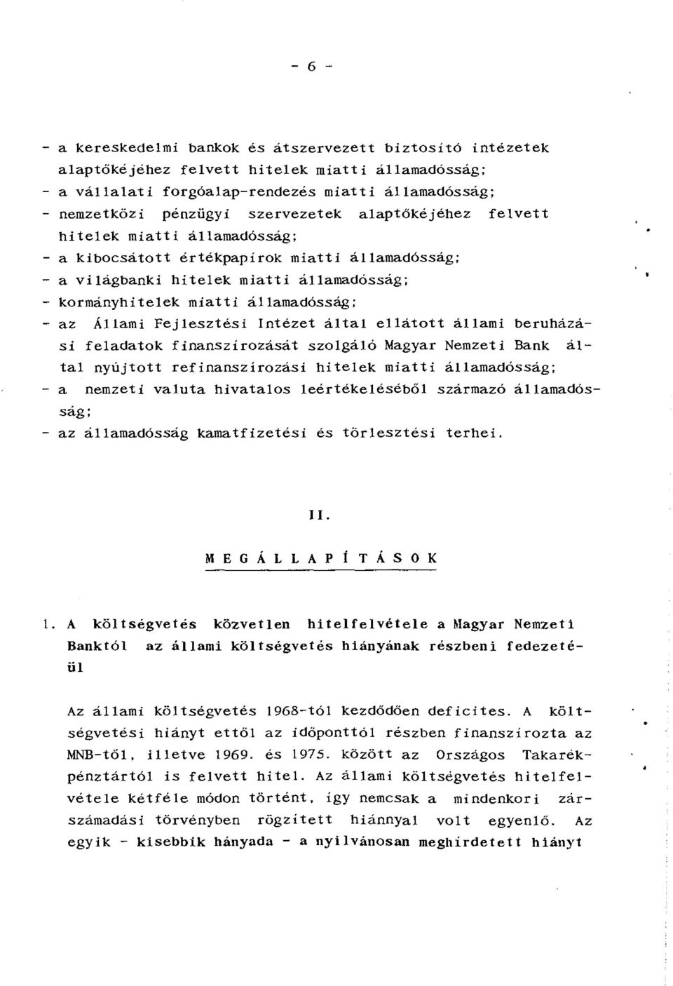 Állami Fejlesztési Intézet által ellátott állami beruházási feladatok finanszírozását szolgáló Magyar Nemzeti Bank által nyújtott refinanszírozási hitelek miatti államadósság; - a nemzeti valuta