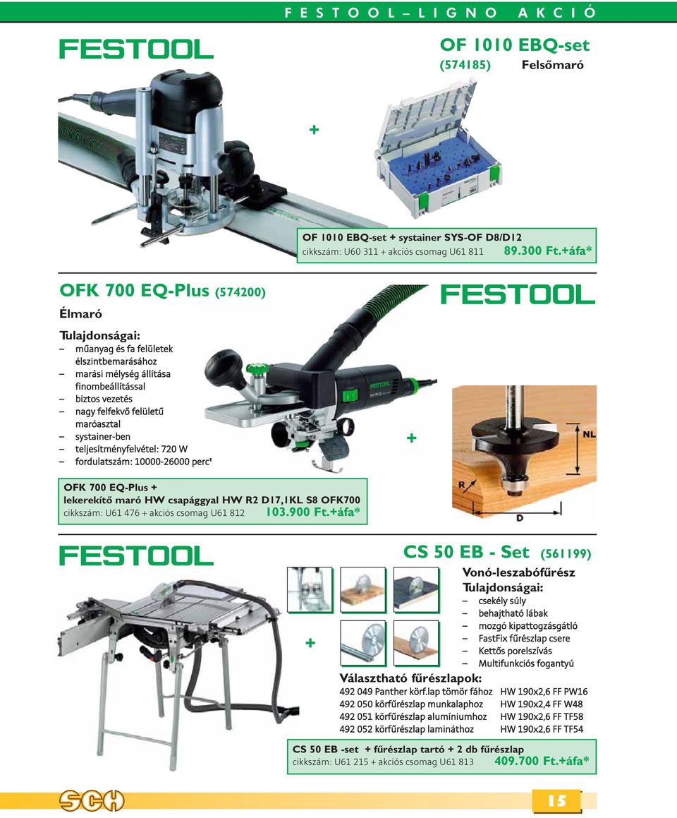 teljesítményfelvétel: 720 W fordulatszám: 10000-26000 perc¹ OFK 700 EQ-Plus lekerekítô maró HW csapággyal HW R2 D17,1KL S8 OFK700 cikkszám: U61 476 akciós csomag U61 812 103.900 Ft.