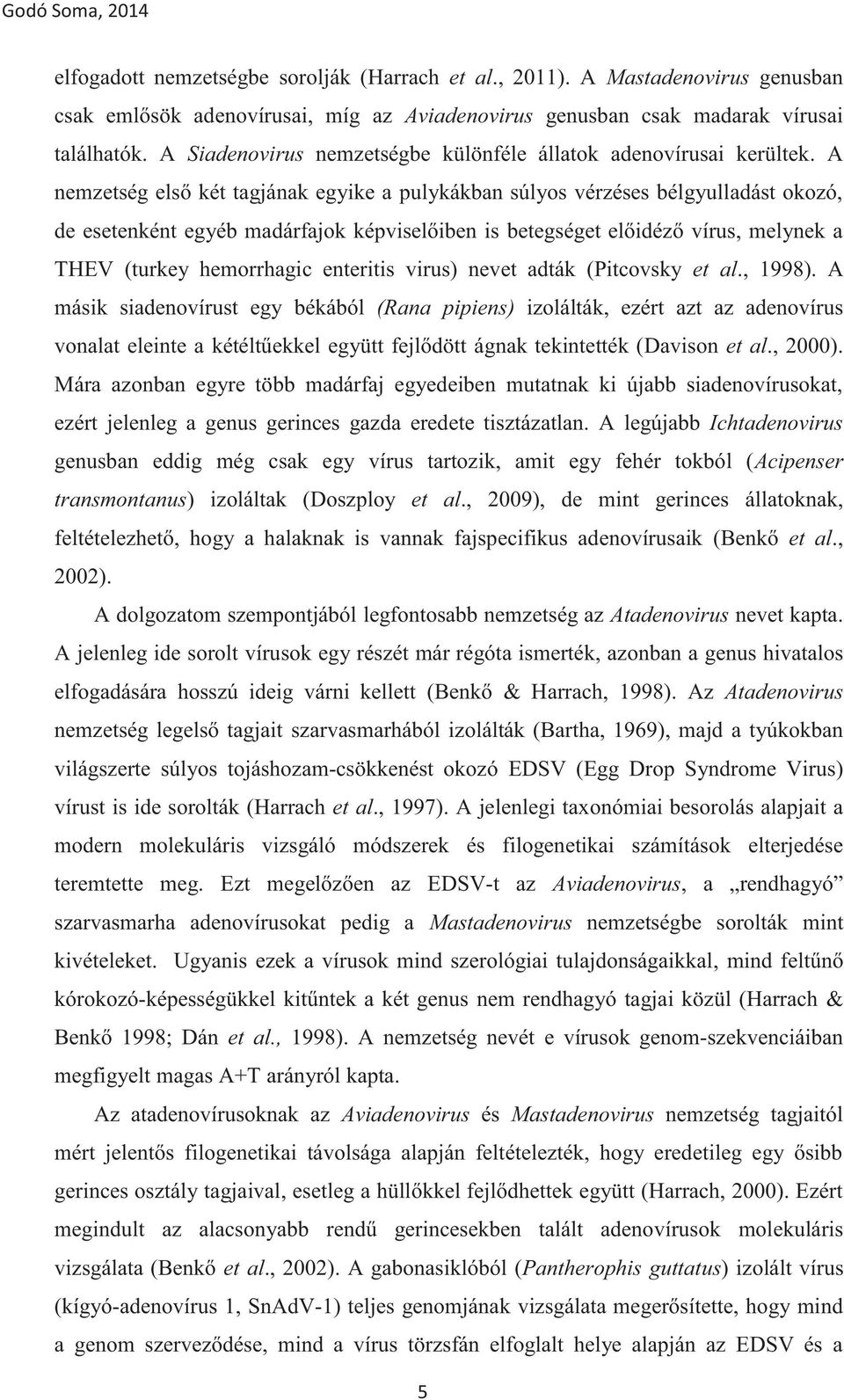 , 2009), de mint ( et al., 2002). legfontosabb nemzetség az Atadenovirus nevet kapta. A jelenleg ide sorolt k, azonban a genus hivatalos elfogadására.