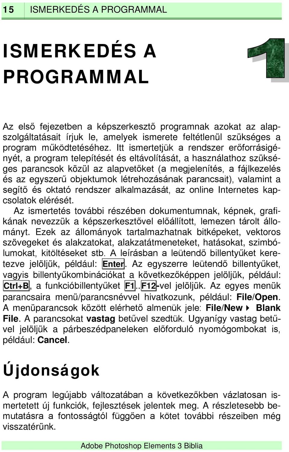 Itt ismertetjük a rendszer erőforrásigényét, a program telepítését és eltávolítását, a használathoz szükséges parancsok közül az alapvetőket (a megjelenítés, a fájlkezelés és az egyszerű objektumok