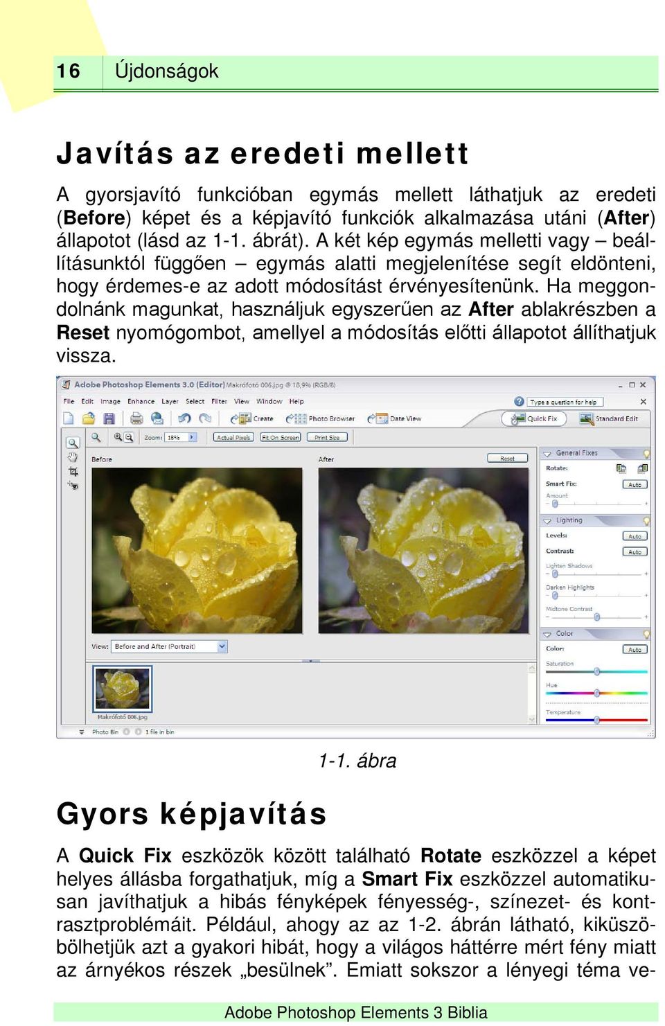 Ha meggondolnánk magunkat, használjuk egyszerűen az After ablakrészben a Reset nyomógombot, amellyel a módosítás előtti állapotot állíthatjuk vissza. Gyors képjavítás 1-1.