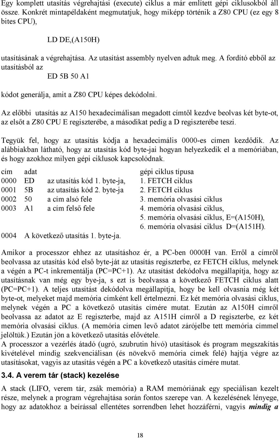 A fordító ebből az utasításból az ED 5B 50 A1 kódot generálja, amit a Z80 CPU képes dekódolni.