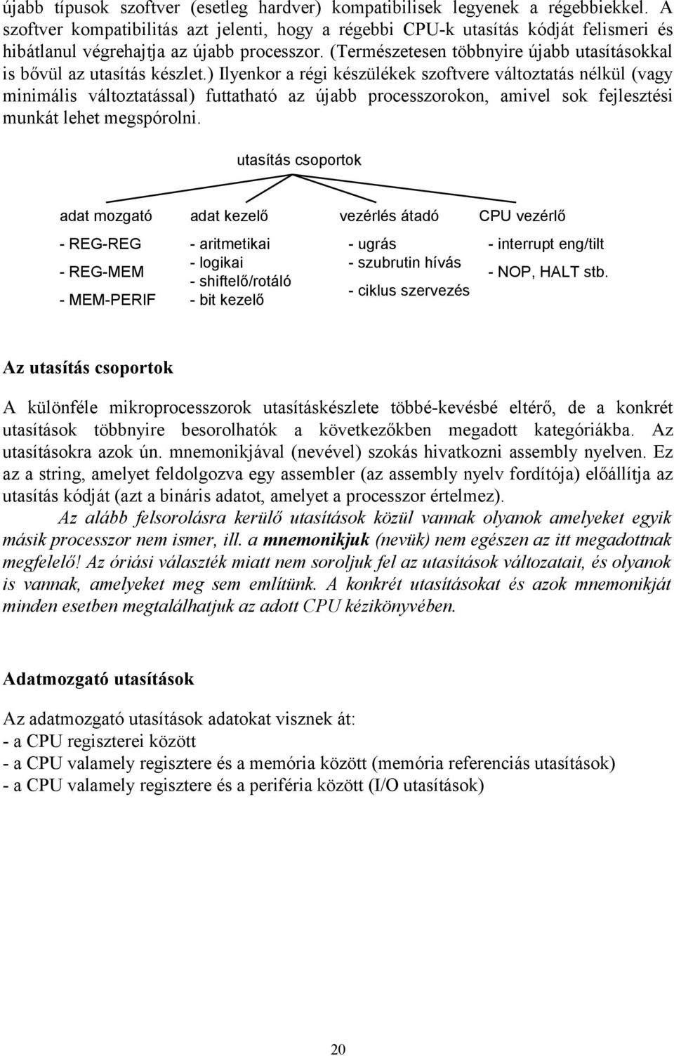 (Természetesen többnyire újabb utasításokkal is bővül az utasítás készlet.