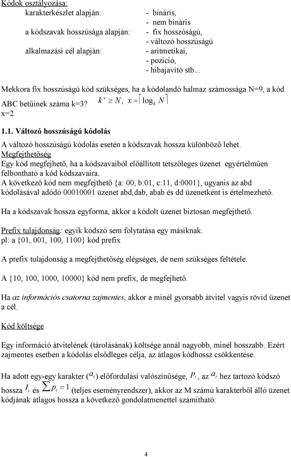 1. Változó hosszúságú kódolás A változó hosszúságú kódolás esetén a kódszavak hossza különböző lehet.