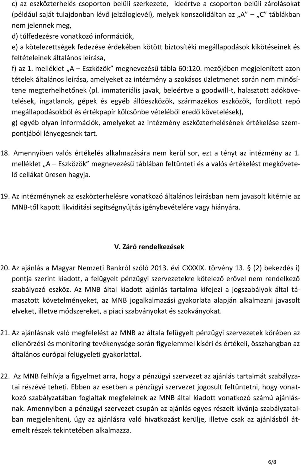 melléklet A Eszközök megnevezésű tábla 60:120. mezőjében megjelenített azon tételek általános leírása, amelyeket az intézmény a szokásos üzletmenet során nem minősítene megterhelhetőnek (pl.