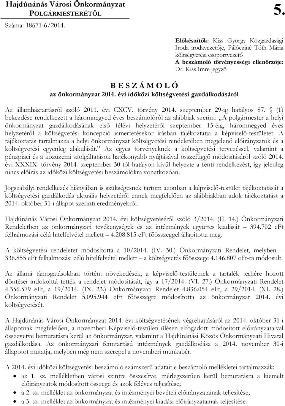 Kiss Imre jegyzı B E S Z Á M O L Ó az önkormányzat 2014. évi idıközi költségvetési gazdálkodásáról Az államháztartásról szóló 2011. évi CXCV. törvény 2014. szeptember 29-ig hatályos 87.