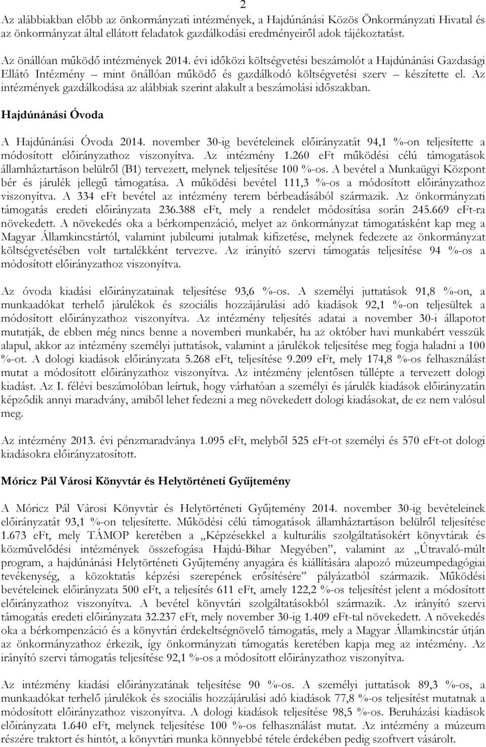 Az intézmények gazdálkodása az alábbiak szerint alakult a beszámolási idıszakban. Hajdúnánási Óvoda A Hajdúnánási Óvoda 2014.