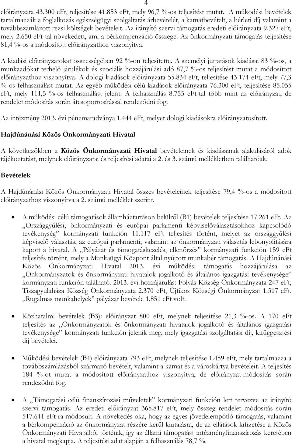 Az irányító szervi támogatás eredeti elıirányzata 9.327 eft, mely 2.650 eft-tal növekedett, ami a bérkompenzáció összege.