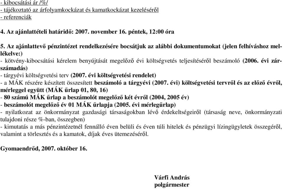 beszámoló (2006. évi zárszámadás) - tárgyévi költségvetési terv (2007. évi költségvetési rendelet) - a MÁK részére készített összesített beszámoló a tárgyévi (2007.