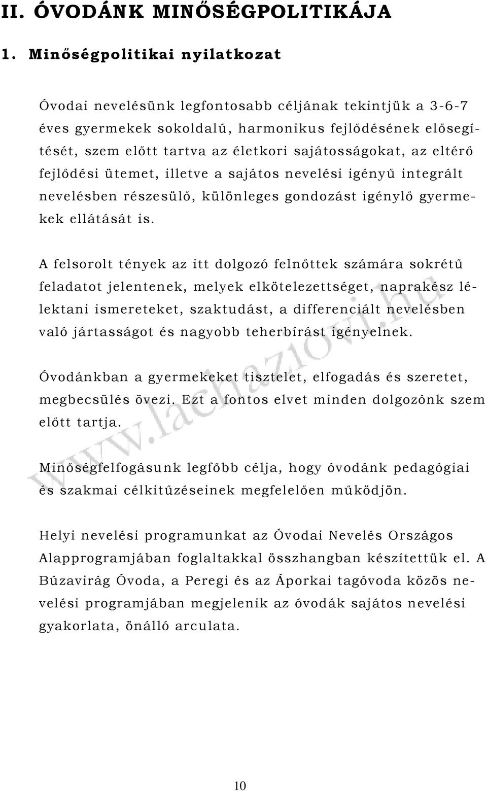 eltérő fejlődési ütemet, illetve a sajátos nevelési igényű integrált nevelésben részesülő, különleges gondozást igénylő gyermekek ellátását is.