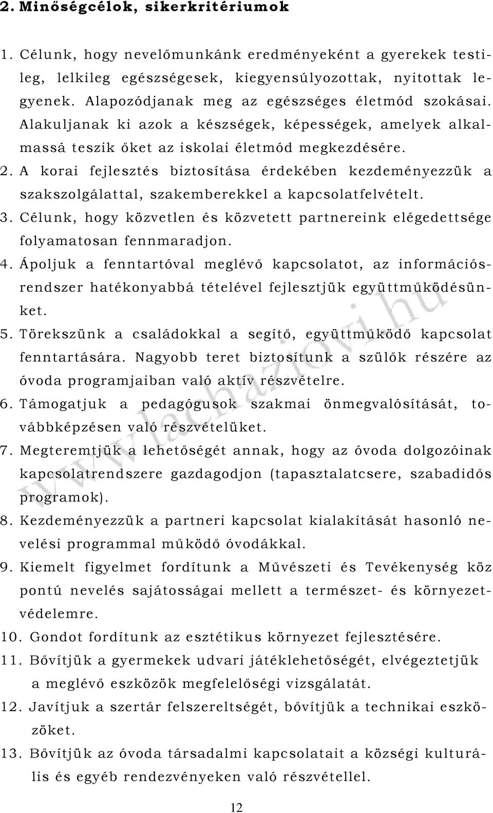 A korai fejlesztés biztosítása érdekében kezdeményezzük a szakszolgálattal, szakemberekkel a kapcsolatfelvételt. 3.