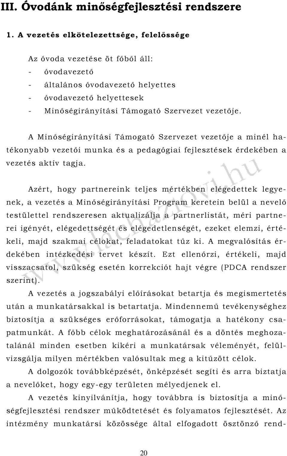 A Minőségirányítási Támogató Szervezet vezetője a minél hatékonyabb vezetői munka és a pedagógiai fejlesztések érdekében a vezetés aktív tagja.