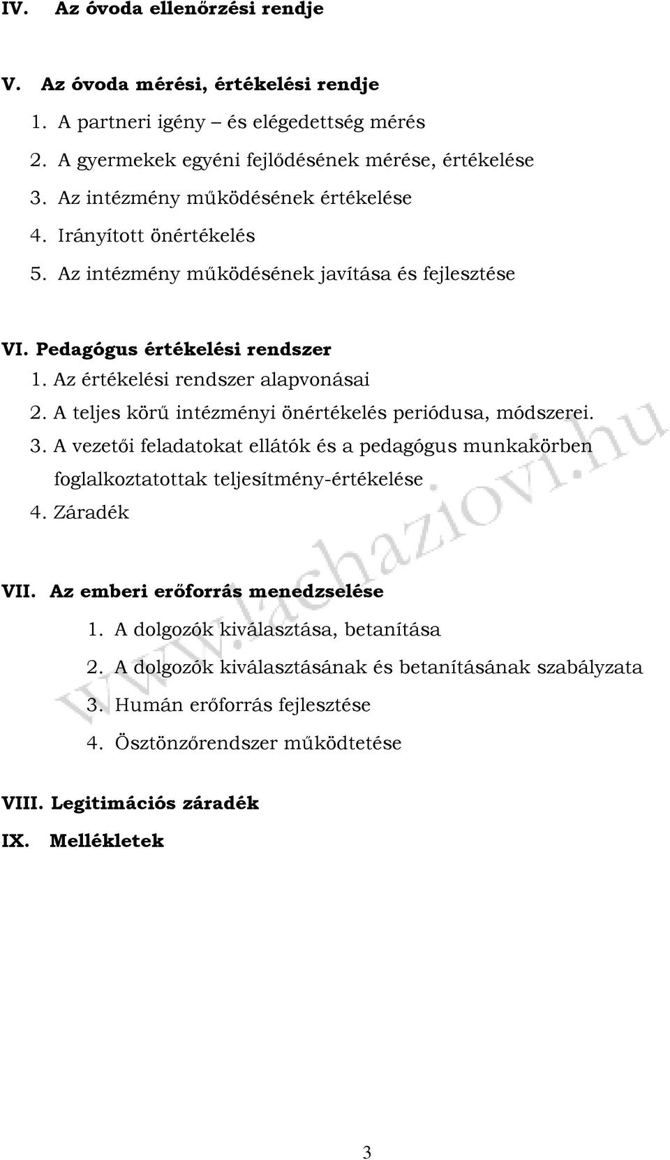 A teljes körű intézményi önértékelés periódusa, módszerei. 3. A vezetői feladatokat ellátók és a pedagógus munkakörben foglalkoztatottak teljesítmény-értékelése 4. Záradék VII.