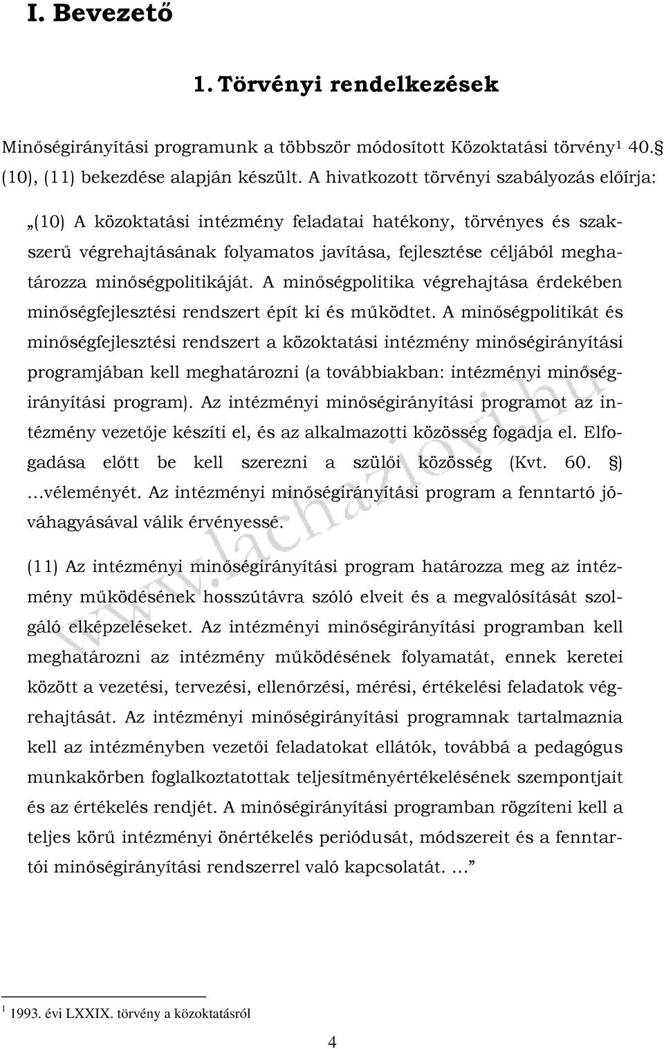 minőségpolitikáját. A minőségpolitika végrehajtása érdekében minőségfejlesztési rendszert épít ki és működtet.