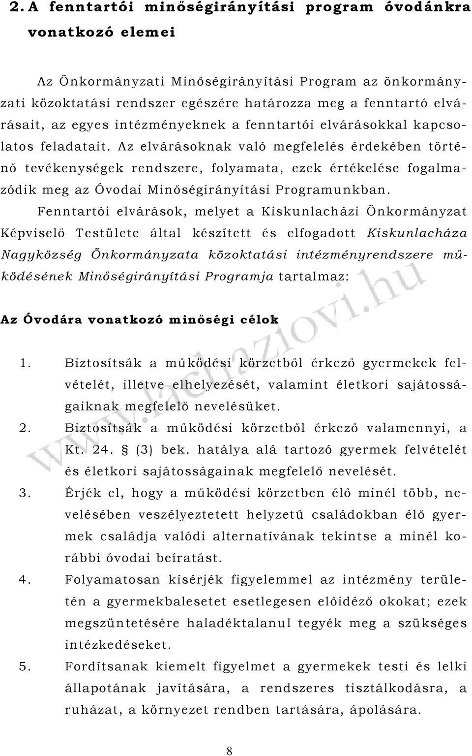 Az elvárásoknak való megfelelés érdekében történő tevékenységek rendszere, folyamata, ezek értékelése fogalmazódik meg az Óvodai Minőségirányítási Programunkban.