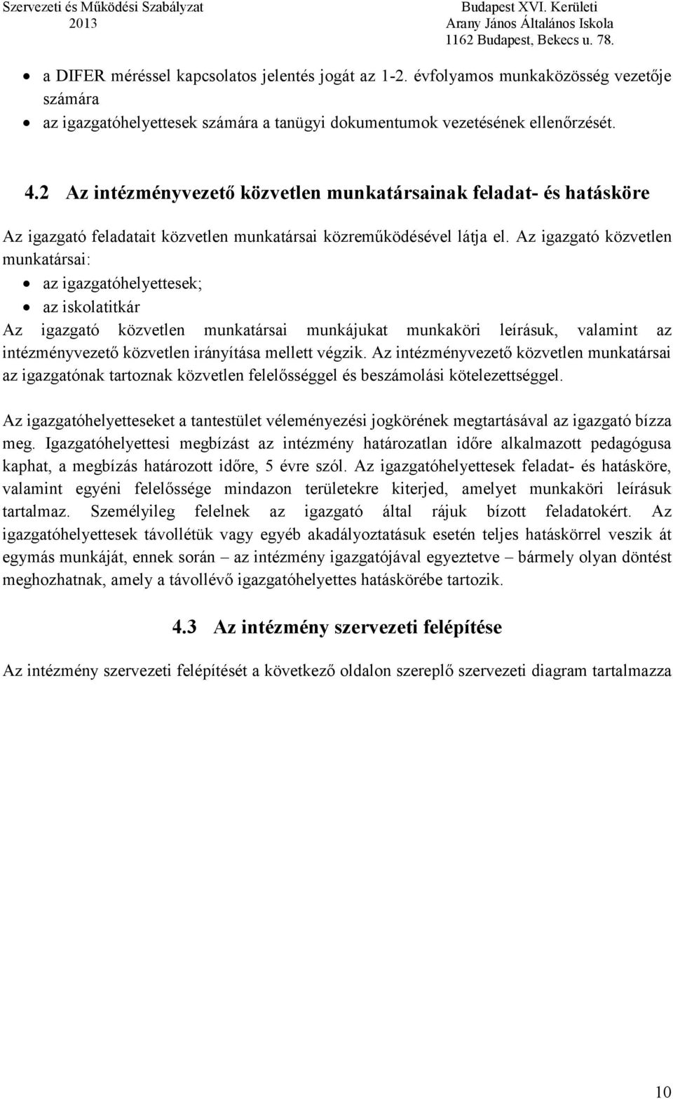 2 Az intézményvezető közvetlen munkatársainak feladat- és hatásköre Az igazgató feladatait közvetlen munkatársai közreműködésével látja el.