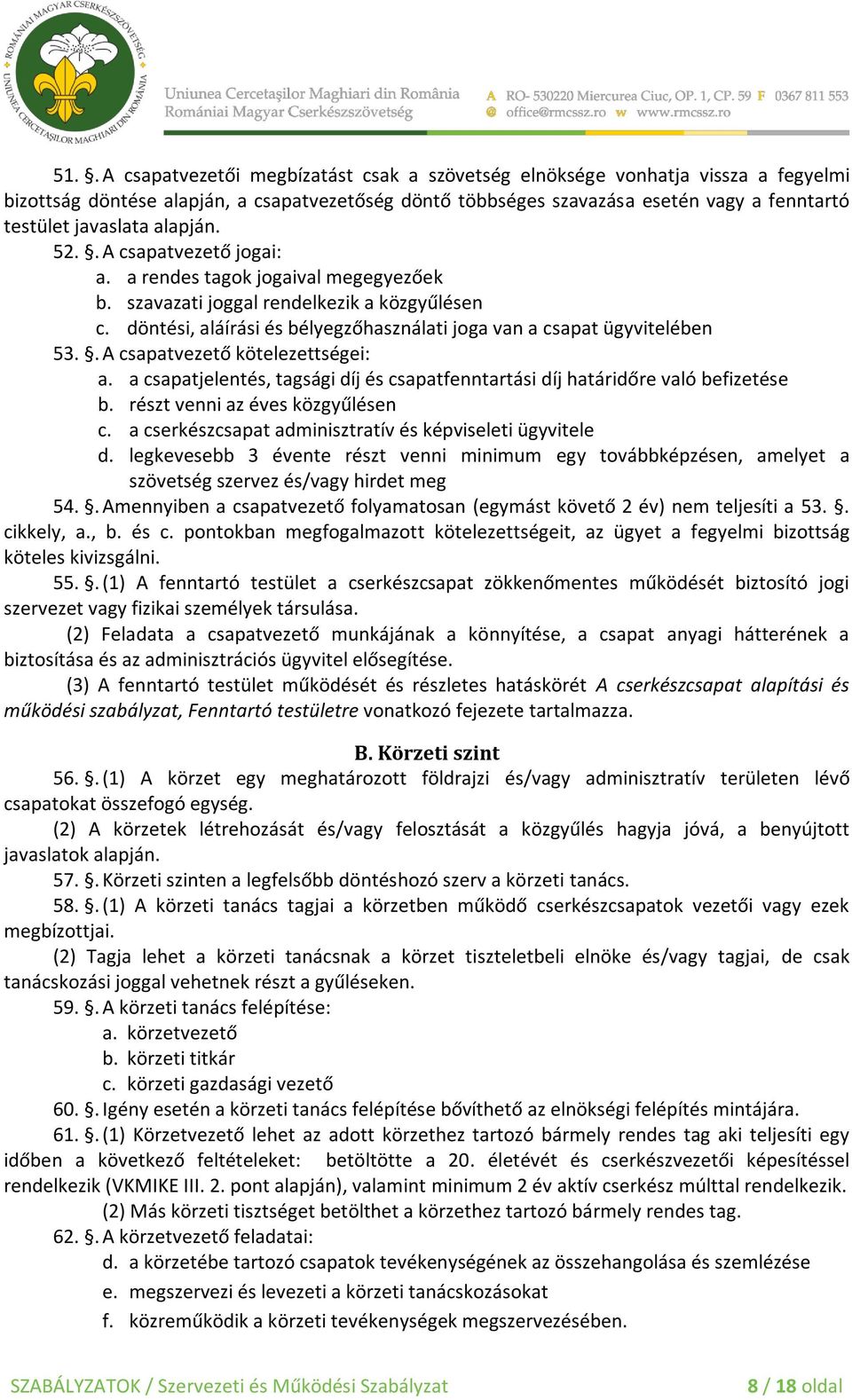 döntési, aláírási és bélyegzőhasználati joga van a csapat ügyvitelében 53.. A csapatvezető kötelezettségei: a. a csapatjelentés, tagsági díj és csapatfenntartási díj határidőre való befizetése b.