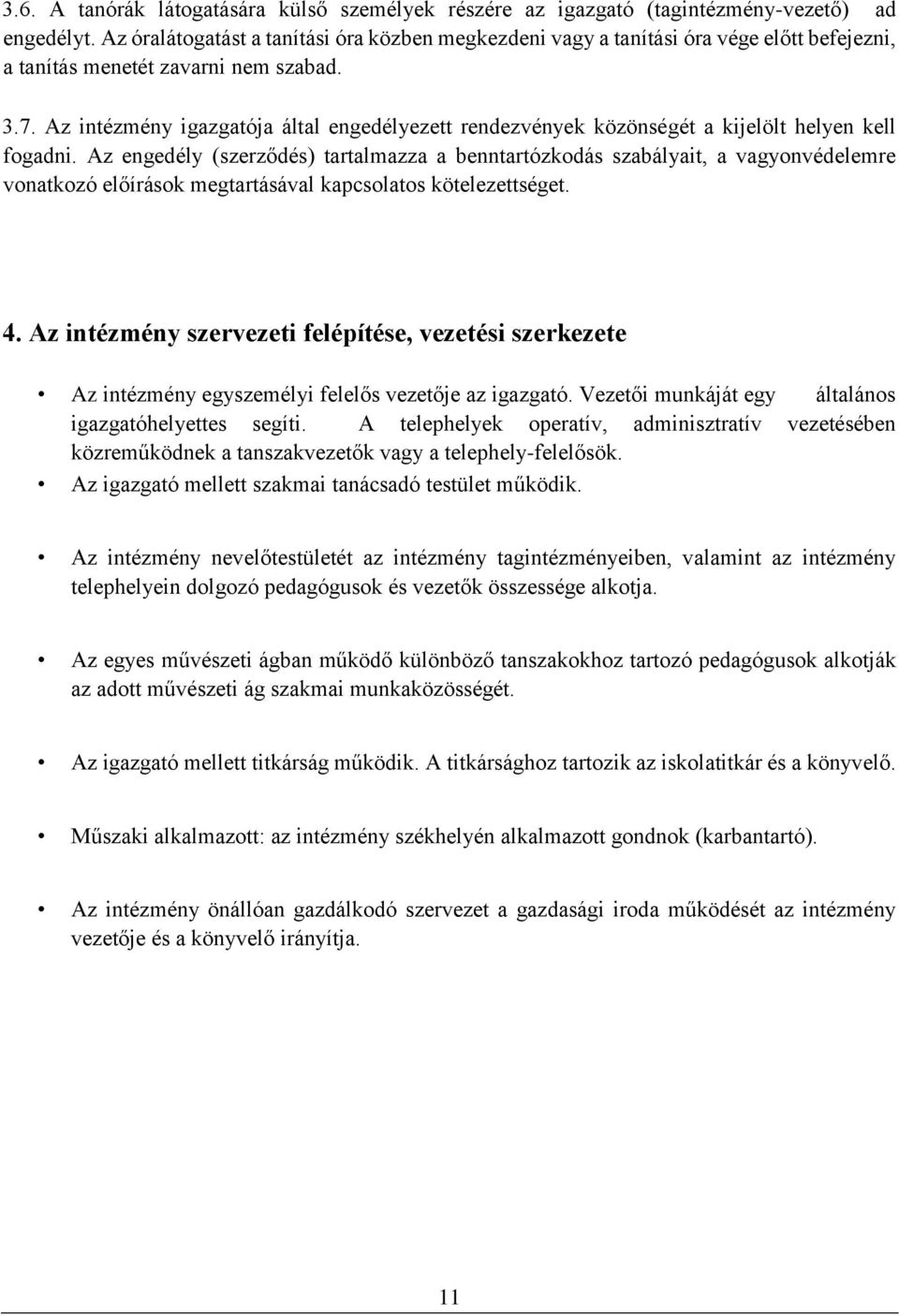 Az intézmény igazgatója által engedélyezett rendezvények közönségét a kijelölt helyen kell fogadni.