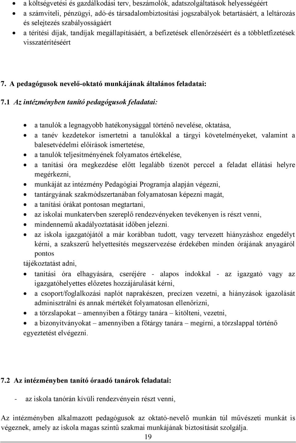 1 Az intézményben tanító pedagógusok feladatai: a tanulók a legnagyobb hatékonysággal történő nevelése, oktatása, a tanév kezdetekor ismertetni a tanulókkal a tárgyi követelményeket, valamint a