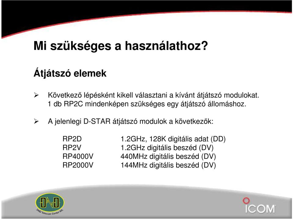 1 db RP2C mindenképen szükséges egy átjátszó állomáshoz.