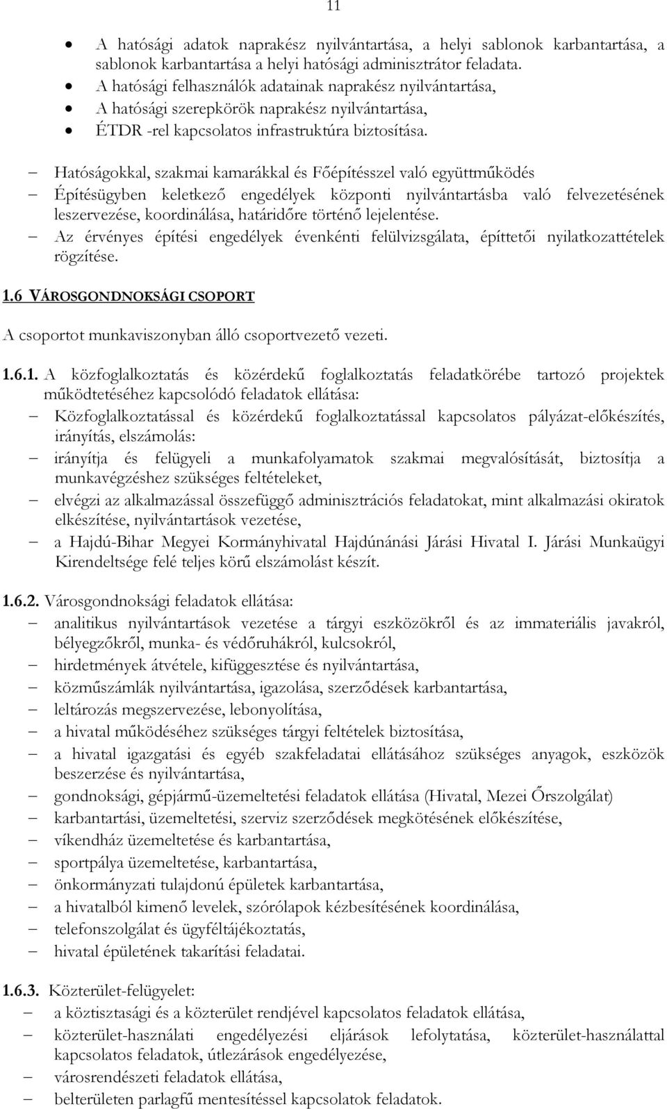 Hatóságokkal, szakmai kamarákkal és Fıépítésszel való együttmőködés Építésügyben keletkezı engedélyek központi nyilvántartásba való felvezetésének leszervezése, koordinálása, határidıre történı