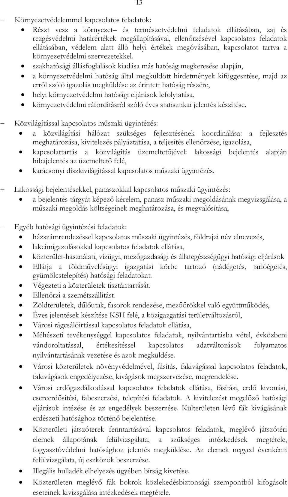 szakhatósági állásfoglalások kiadása más hatóság megkeresése alapján, a környezetvédelmi hatóság által megküldött hirdetmények kifüggesztése, majd az errıl szóló igazolás megküldése az érintett