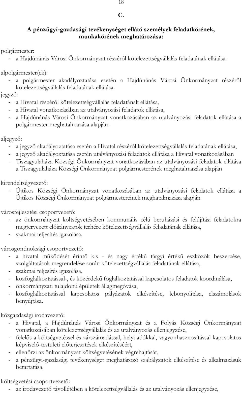 jegyzı: - a Hivatal részérıl kötelezettségvállalás feladatának ellátása, - a Hivatal vonatkozásában az utalványozási feladatok ellátása, - a Hajdúnánás Városi Önkormányzat vonatkozásában az