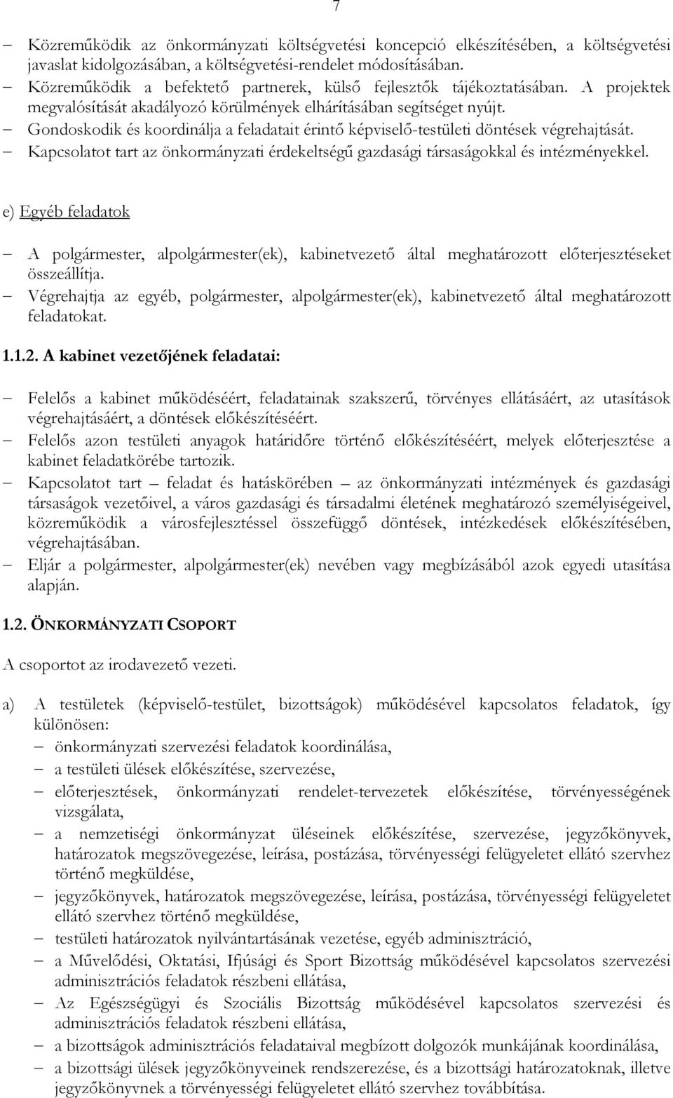 Gondoskodik és koordinálja a feladatait érintı képviselı-testületi döntések végrehajtását. Kapcsolatot tart az önkormányzati érdekeltségő gazdasági társaságokkal és intézményekkel.