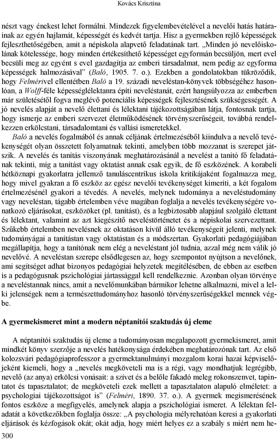 Minden jó nevelőiskolának kötelessége, hogy minden értékesíthető képességet egyformán becsüljön, mert evel becsüli meg az egyént s evel gazdagítja az emberi társadalmat, nem pedig az egyforma