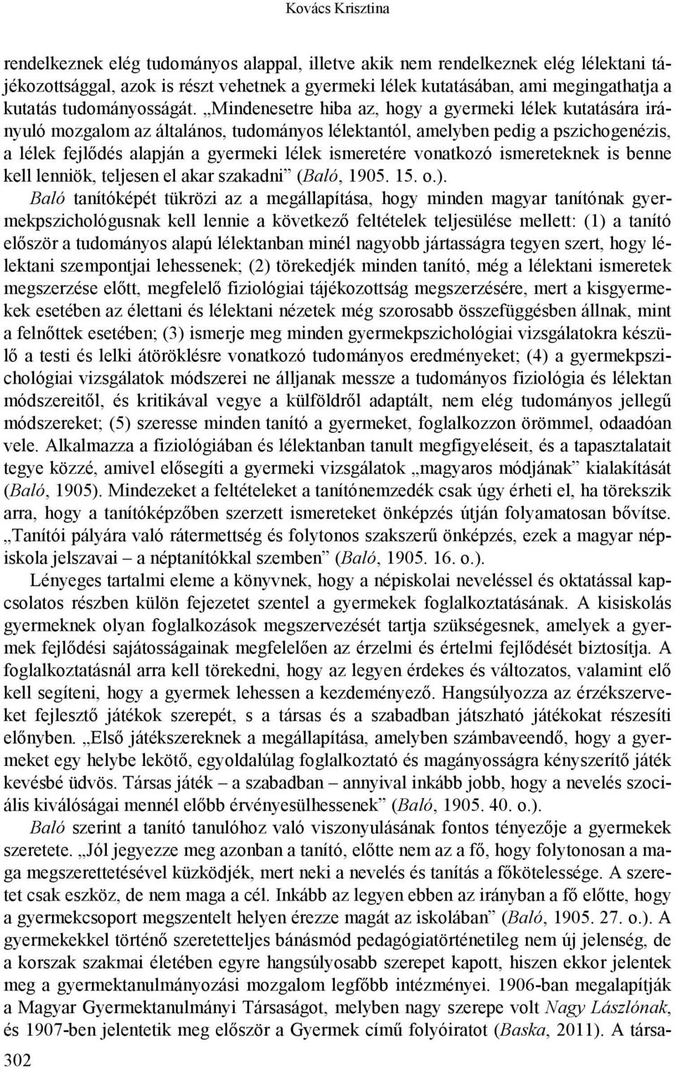 Mindenesetre hiba az, hogy a gyermeki lélek kutatására irányuló mozgalom az általános, tudományos lélektantól, amelyben pedig a pszichogenézis, a lélek fejlődés alapján a gyermeki lélek ismeretére