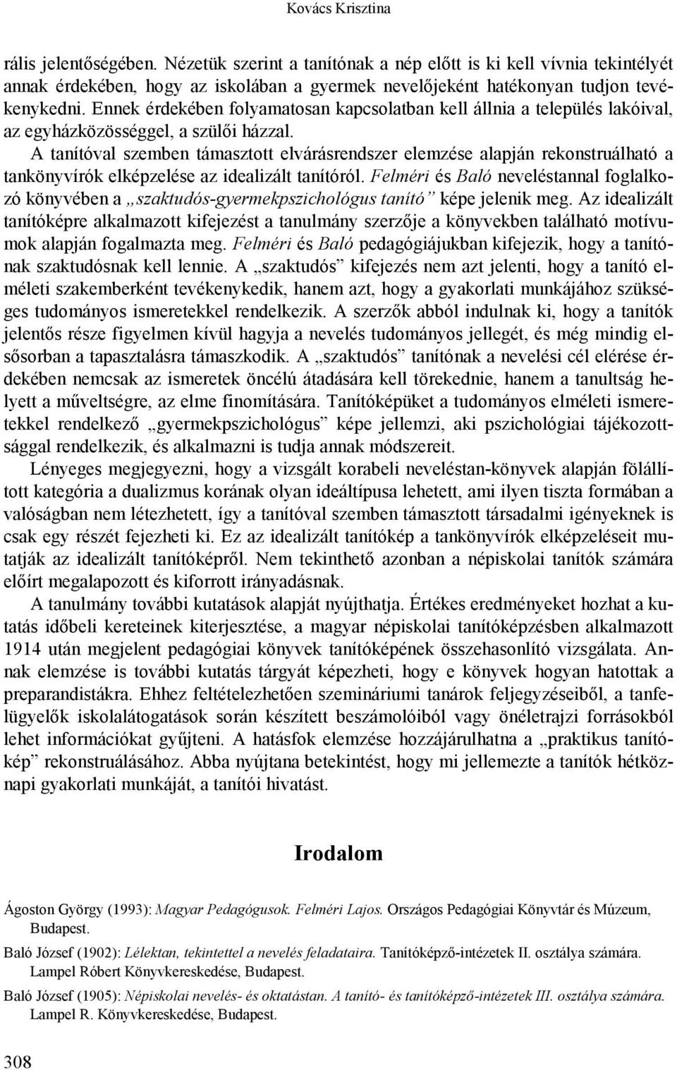 A tanítóval szemben támasztott elvárásrendszer elemzése alapján rekonstruálható a tankönyvírók elképzelése az idealizált tanítóról.