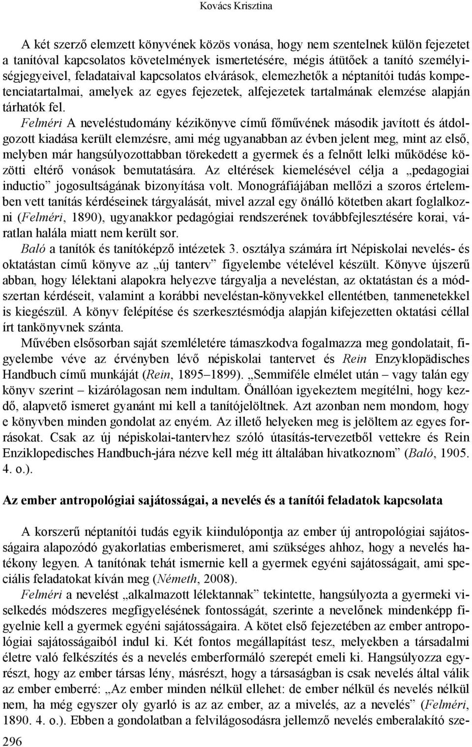 Felméri A neveléstudomány kézikönyve című főművének második javított és átdolgozott kiadása került elemzésre, ami még ugyanabban az évben jelent meg, mint az első, melyben már hangsúlyozottabban